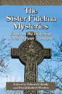 The Sister Fidelma Mysteries: Essays on the Historical Novels of Peter Tremayne