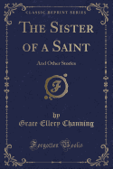 The Sister of a Saint: And Other Stories (Classic Reprint)