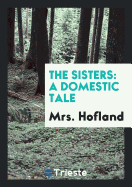 The Sisters: A Domestic Tale