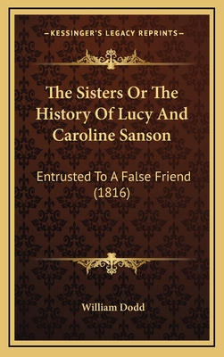 The Sisters or the History of Lucy and Caroline Sanson: Entrusted to a False Friend (1816) - Dodd, William