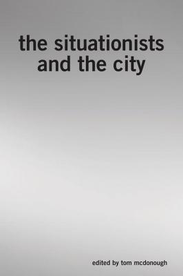 The Situationists and the City - McDonough, Tom (Editor)