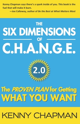 The Six Dimensions of C.H.A.N.G.E. 2.0: The Proven Plan for Getting What You Want - Burkan, Tolly (Foreword by), and Chapman, Kenny