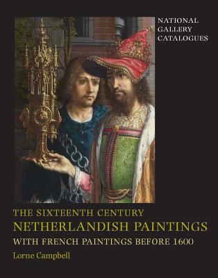 The Sixteenth Century Netherlandish Paintings, with French Paintings Before 1600 - Campbell, Lorne