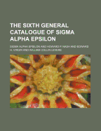 The Sixth General Catalogue of SIGMA Alpha Epsilon