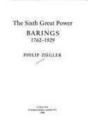 The Sixth Great Power: Barings, 1762-1929