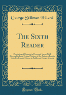 The Sixth Reader: Consisting of Extracts in Prose and Verse, with Biographical and Critical Notices of the Authors; For the Use of Advanced Classes in Public and Private Schools (Classic Reprint)