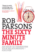 The Sixty Minute Family: An Hour to Transform Your Relationships - For Ever