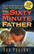 The Sixty Minute Father: How Time Well Spent Can Change Your Child's Life