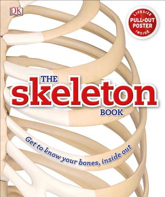 The Skeleton Book: Get to Know Your Bones, Inside Out - Winston, Robert