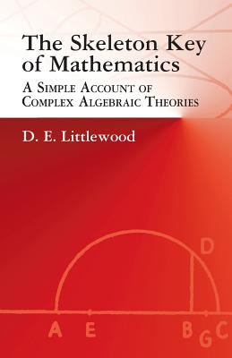 The Skeleton Key of Mathematics - Littlewood, Dudley Ernest, and Mathematics