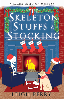 The Skeleton Stuffs a Stocking: A Family Skeleton Mystery (#6) - Perry, Leigh