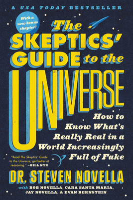 The Skeptics' Guide to the Universe: How to Know What's Really Real in a World Increasingly Full of Fake - Novella, Steven, Dr., and Novella, Bob, and Maria, Cara Santa