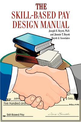 The Skill-Based Pay Design Manual - Boyett, Joseph H, PhD, and Boyett, Jimmie T