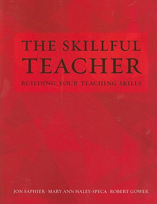 The Skillful Teacher: Building Your Teaching Skills - Saphier, Jon, and Haley-Speca, Mary Ann, and Gower, Robert