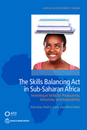 The Skills Balancing Act in Sub-Saharan Africa: Investing in Skills for Productivity, Inclusivity, and Adaptability