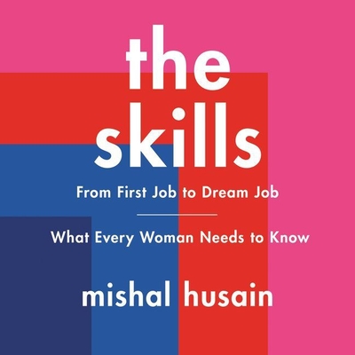 The Skills: From First Job to Dream Job-What Every Woman Needs to Know - Husain, Mishal (Read by), and Cramer, Jan (Read by)