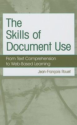 The Skills of Document Use: From Text Comprehension to Web-Based Learning - Rouet, Jean-Francois