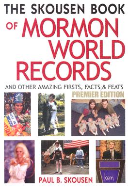 The Skousen Book of Mormon World Records: And Other Amazing Firsts, Facts & Feats - Skousen, Paul B