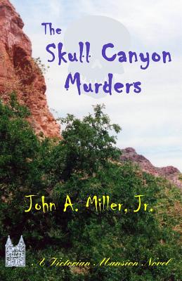 The Skull Canyon Murders - Miller, John A, Jr.