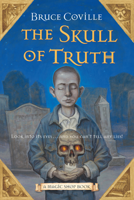 The Skull of Truth: A Magic Shop Book - Coville, Bruce