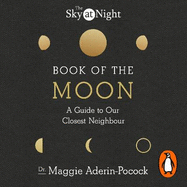 The Sky at Night: Book of the Moon - A Guide to Our Closest Neighbour