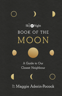 The Sky at Night: Book of the Moon - A Guide to Our Closest Neighbour - Aderin-Pocock, Maggie, Dr.