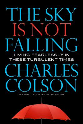 The Sky Is Not Falling: Living Fearlessly in These Turbulent Times - Colson, Charles