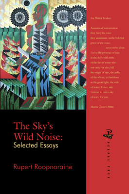 The Sky's Wild Noise: Selected Essays - Roopnaraine, Rupert