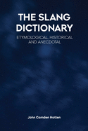 The Slang Dictionary: Etymological, Historical and Anecdotal