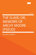 The Slave; Or, Memoirs of Archy Moore [Pseud]