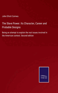 The Slave Power. Its Character, Career and Probable Designs: Being an attempt to explain the real issues involved in the American contest. Second edition