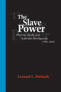 The Slave Power: The Free North and Southern Domination, 1780--1860