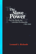 The Slave Power: The Free North & Southern Domination, 1780-1860
