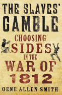 The Slaves' Gamble: Choosing Sides in the War of 1812
