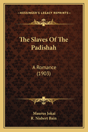 The Slaves of the Padishah: A Romance (1903)