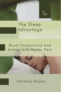 The Sleep Advantage: Boost Productivity and Energy with Better Rest