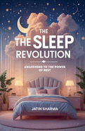 The Sleep Revolution: Awakening to the Power of Rest