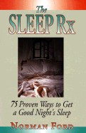 The Sleep RX: 75 Proven Ways to Get a Good Night's Sleep