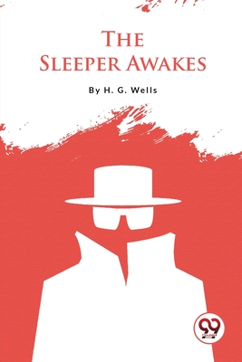 The Sleeper Awakes - Wells, H G