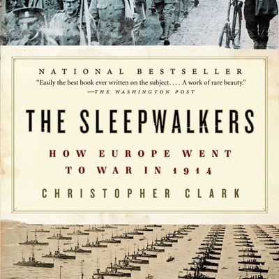 The Sleepwalkers: How Europe Went to War in 1914 - Perkins, Derek (Read by), and Clark, Christopher