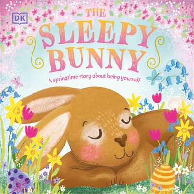 The Sleepy Bunny: A Springtime Story about Being Yourself - DK
