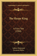 The Sleepy King: A Fairy Tale (1900)