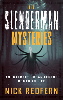 The Slenderman Mysteries: An Internet Urban Legend Comes to Life - Redfern, Nick