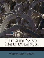 The Slide Valve: Simply Explained