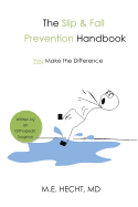 The Slip and Fall Prevention Handbook: You Make The Difference - Hecht, MD MD M E