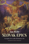 The Slovak Epics: Svatopluk, the Cyrillo-Methodiad, Slv