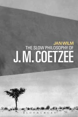 The Slow Philosophy of J. M. Coetzee - Wilm, Jan, Dr.