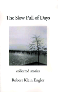 The Slow Pull of Days: Collected Stories