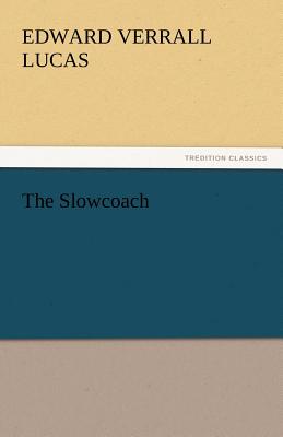 The Slowcoach - Lucas, Edward Verrall