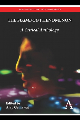 The "Slumdog" Phenomenon: A Critical Anthology - Gehlawat, Ajay (Editor)